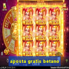 aposta gratis betano